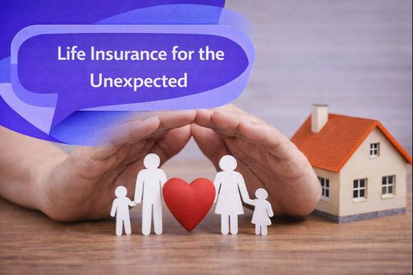 Life Insurance for the Unexpected graphic showing a protective family-themed scene, such as hands shielding a heart or family silhouette beside a home, with a unique dark blue and light blue speech bubble containing Open Sans text “Life Insurance for the Unexpected”, representing financial protection against unforeseen events.