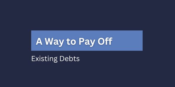 A Way to Pay Off Existing Debts