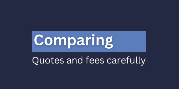 Comparing quotes and fees carefully
