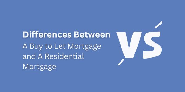 Differences Between a Buy to Let Mortgage and A Residential Mortgage