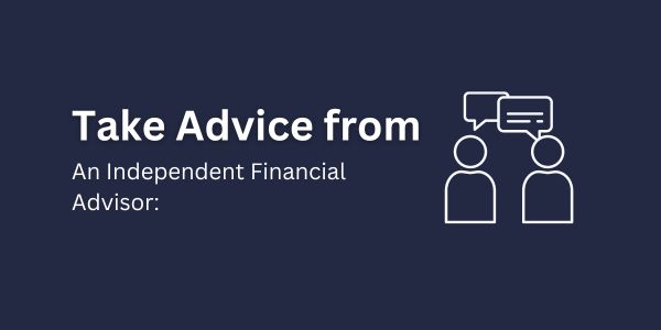 Take Advice from An Independent Financial Advisor